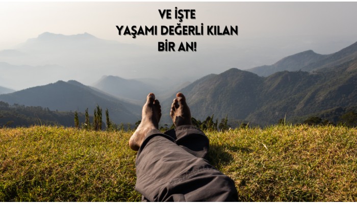 Ve İşte Yaşamı Değerli Kılan Bir An