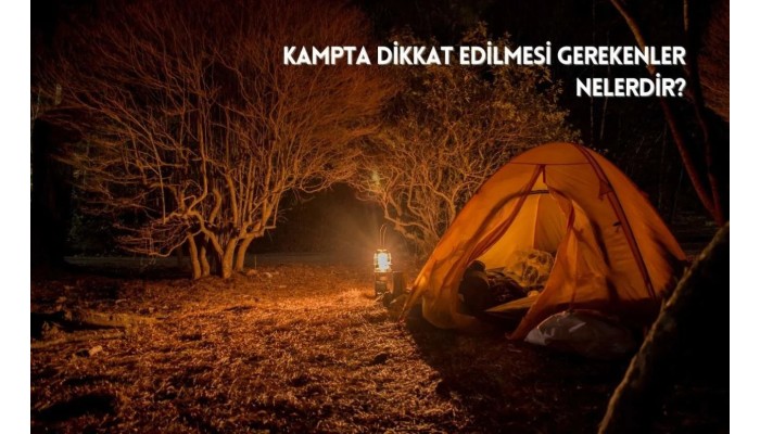 Kampta dikkat edilmesi gerekenler nelerdir?